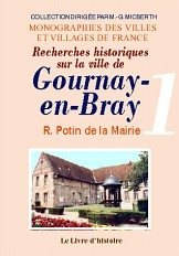 GOURNAY-EN-BRAY (Recherches historiques). Volume (...)