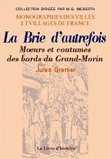 BRIE (La) d'autrefois Moeurs et coutumes des bords du (…)