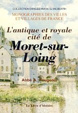 MORET-SUR-LOING (L'antique et royale cité de)