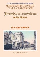 PROVINS et ses environs Guide illustré