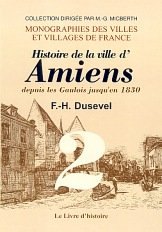 AMIENS. Histoire de la ville depuis les Gaulois jusqu'en (…)