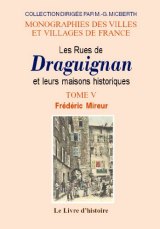 DRAGUIGNAN (Les Rues et leurs maisons historiques) Tome V