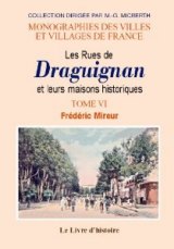 DRAGUIGNAN (Les Rues et leurs maisons historiques) Tome VI