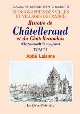 CHÂTELLERAUD et le Châtelleraudais (Histoire de). Tome I