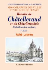 CHÂTELLERAUD et le Châtelleraudais (Histoire de). Tome (...)
