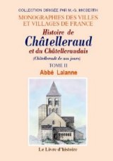 CHÂTELLERAUD et le Châtelleraudais (Histoire de). Tome II